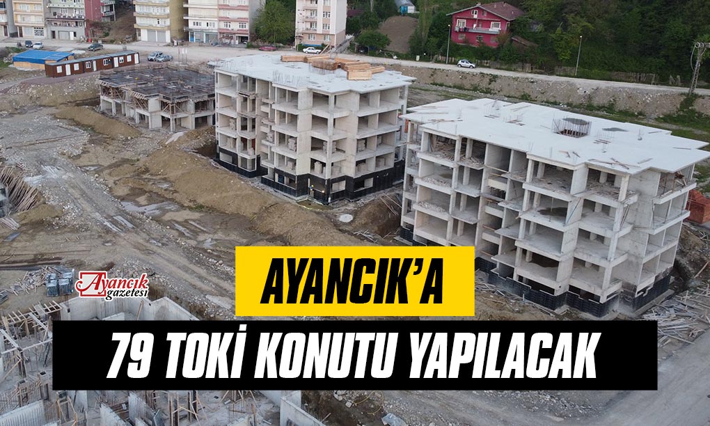 TOKİ, AYANCIK’A 79 KONUT YAPACAK