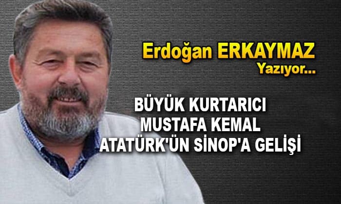 Büyük kurtarıcı Mustafa Kemal Atatürk’ün Sinop’a gelişi