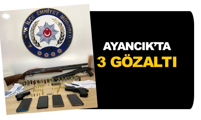 Ayancık’ta 3 Gözaltı