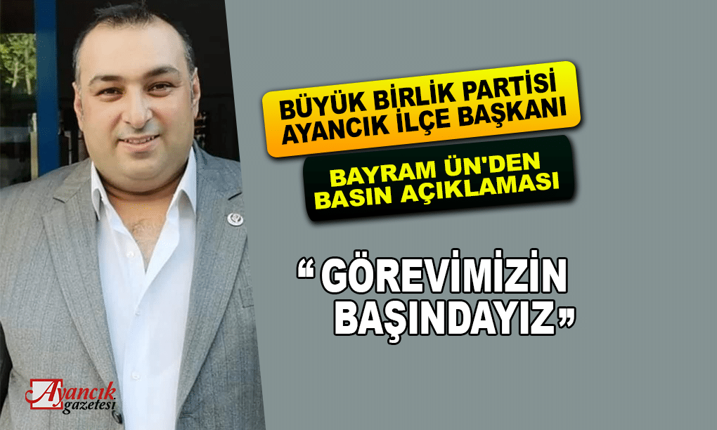 Büyük Birlik Partisi Ayancık İlçe Başkanı Bayram Ün’den Basın Açıklaması