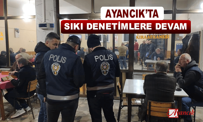 Ayancık’ta Sıkı Denetimler Devam Ediyor