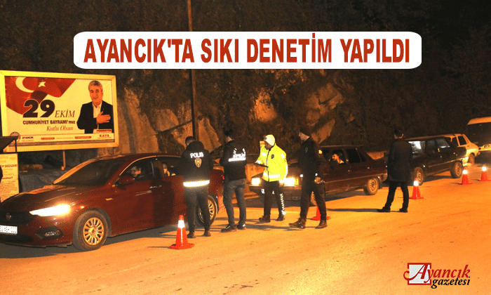 Ayancık’ta sıkı denetim yapıldı