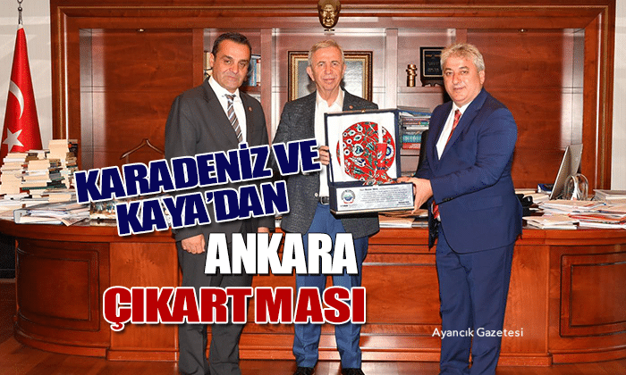 Barış Karadeniz ve Başkan Kaya’dan Ankara Çıkartması