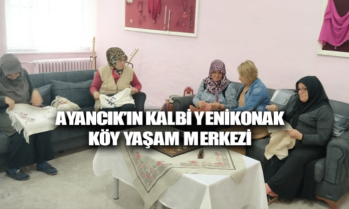 AYANCIK’IN KALBİ YENİKONAK KÖY YAŞAM MERKEZİ