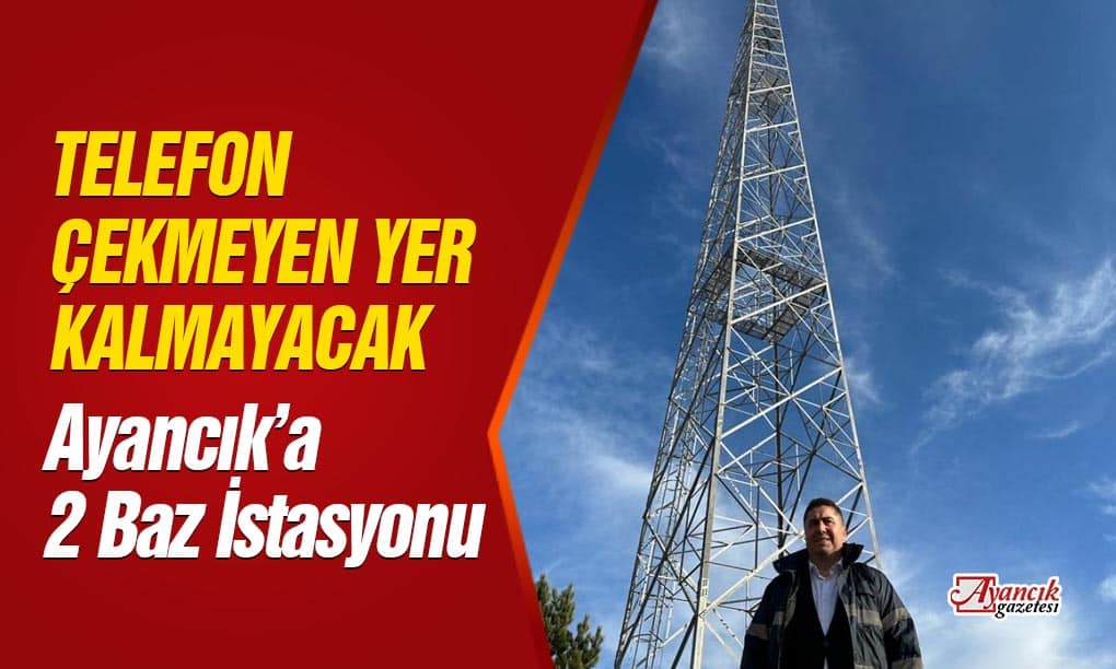 Ayancık’a 2 Yeni Baz İstasyonu Yapılıyor