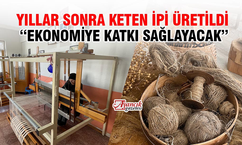 Ayancık’ta Yıllar Sonra Keten İpi Üretildi