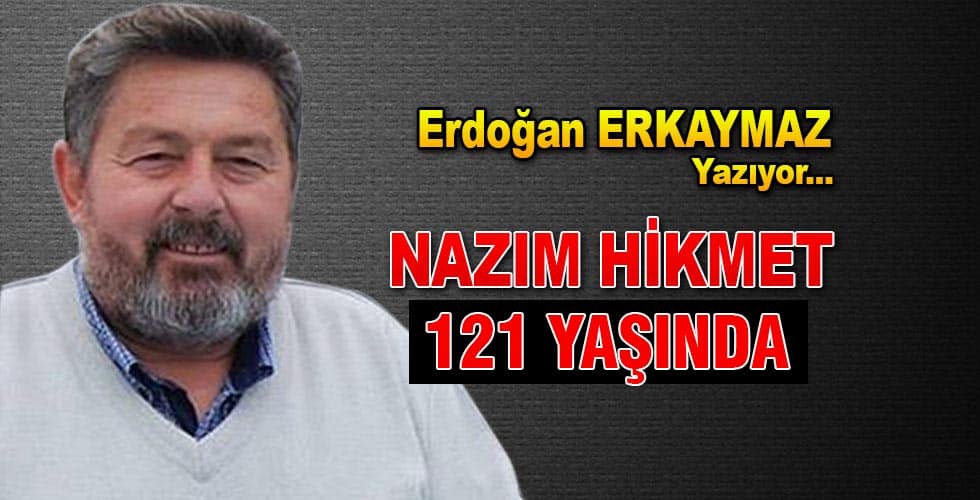 NAZIM HİKMET 121 YAŞINDA