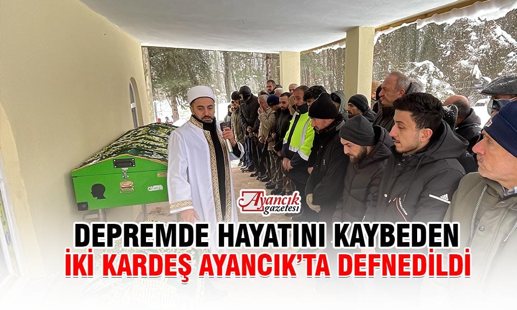 Depremde Hayatını Kaybeden 2 Kardeş Ayancık’ta Toprağa Verildi