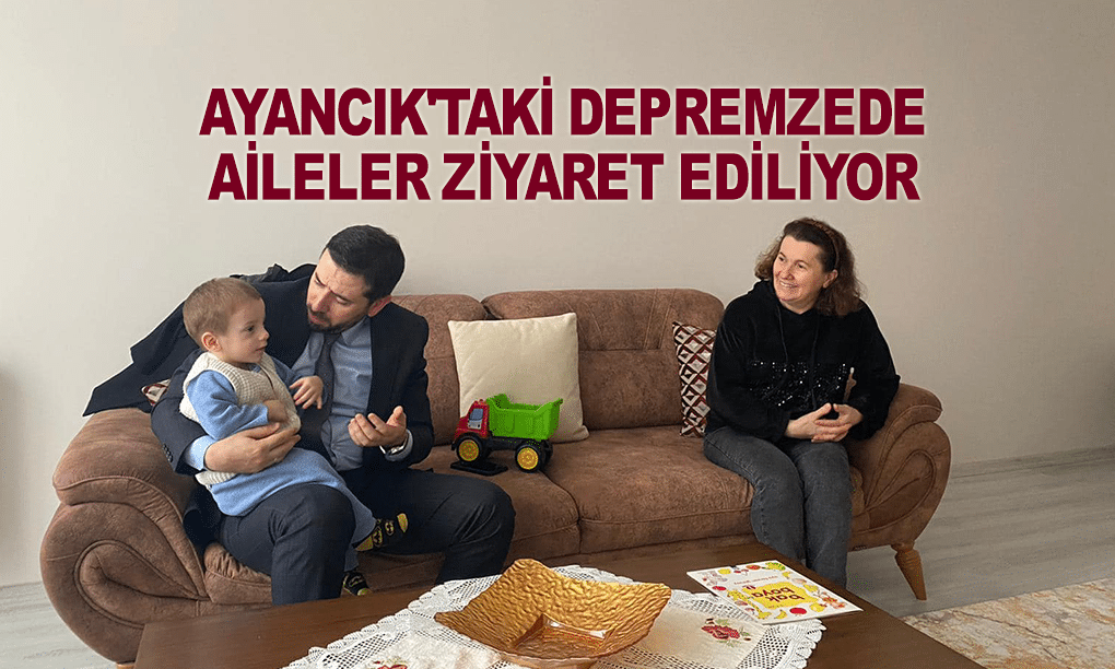 Ayancık’taki Depremzede Aileler Ziyaret Ediliyor