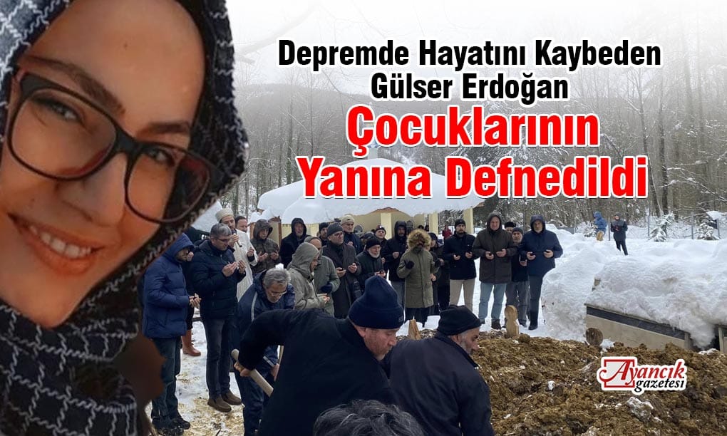 Depremde Hayatını Kaybeden Gülser Erdoğan Toprağa Verildi