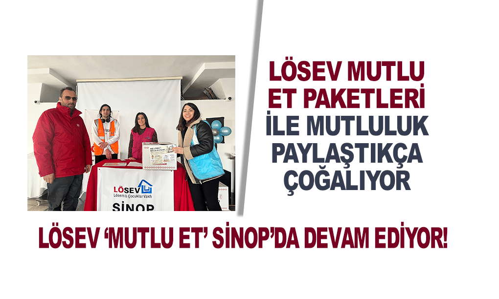 LÖSEV ‘MUTLU ET’ SİNOP’DA DEVAM EDİYOR!