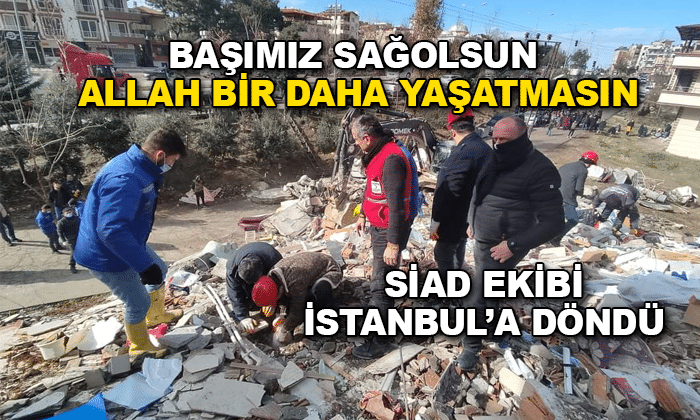 SİAD EKİBİ 6 GÜNLÜK ÇALIŞMAYI TAMAMLAYIP İSTANBUL’A DÖNDÜ