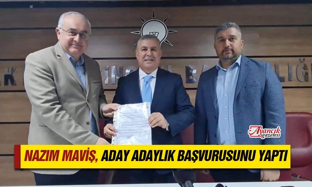 Nazım Maviş Aday Adaylık Başvurusunu Yaptı