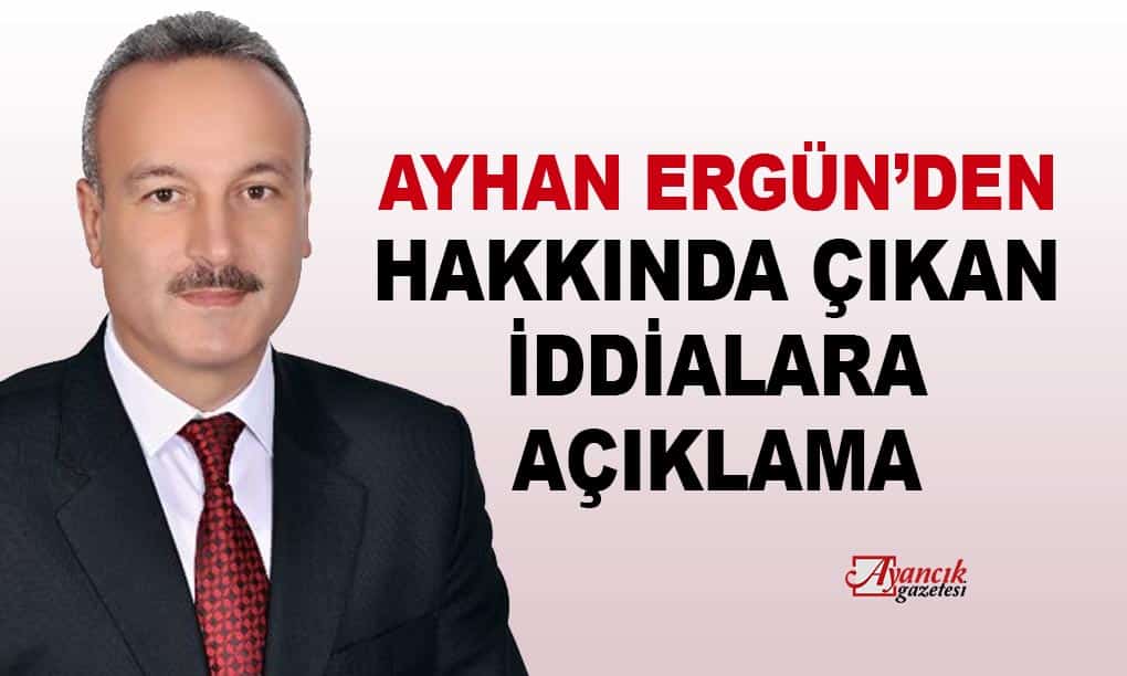 Ayhan Ergün’den Hakkında Çıkan İddialara Açıklama