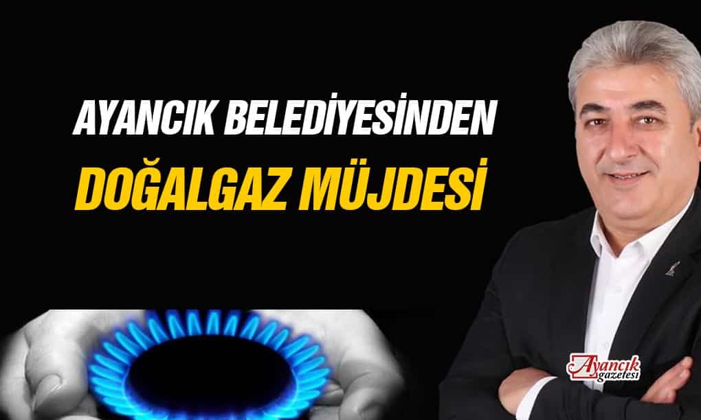 Ayancık Belediyesinden Doğalgaz Müjdesi