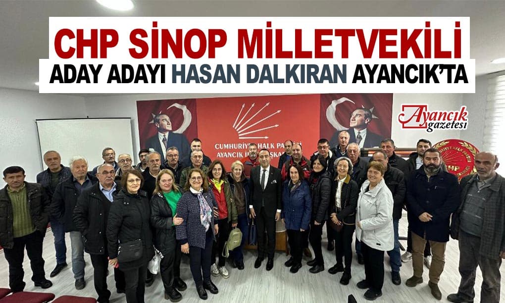 Chp Sinop Milletvekili Aday Adayı Hasan Dalkıran Ayancık’ta