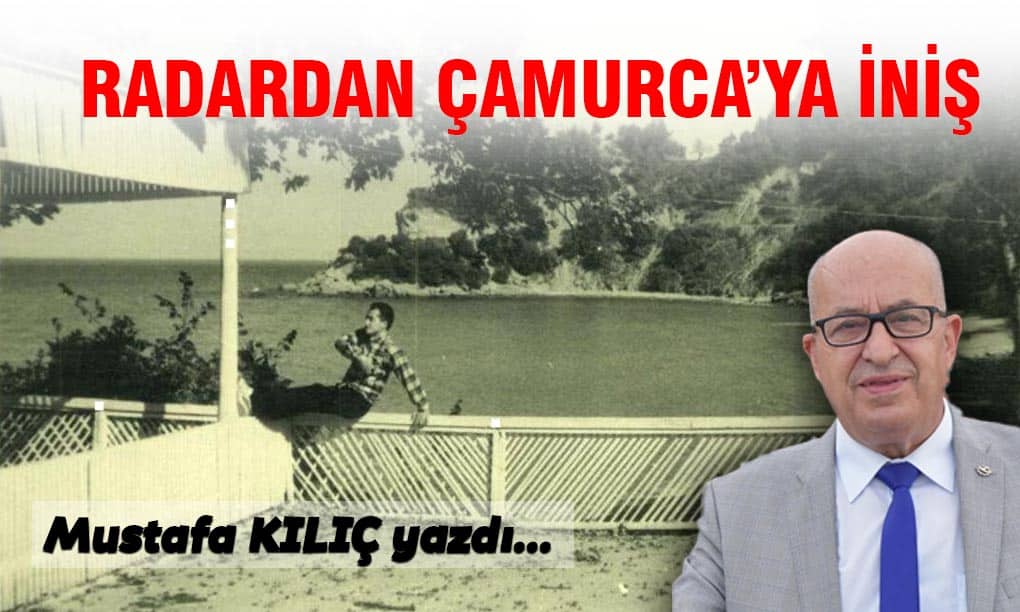 Radardan Çamurca’ya İniş