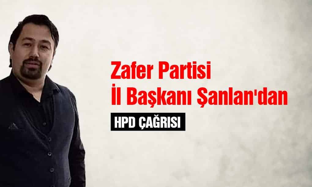 Zafer Partisi İl Başkanı Şanlan’dan HDP Çağrısı