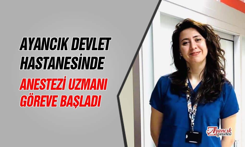 Ayancık’ta Anestezi Uzmanı Göreve Başladı