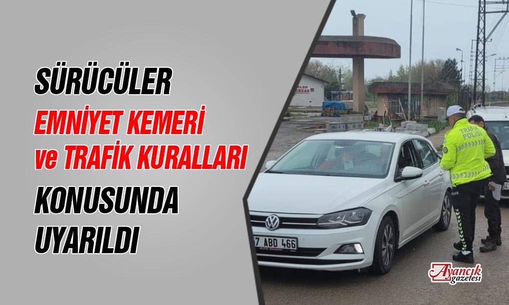 Ayancık Emniyeti Sürücüleri Uyardı