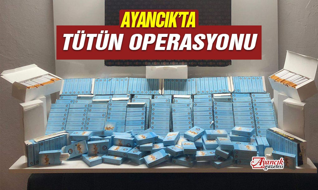 Ayancık’ta Tütün Operasyonu