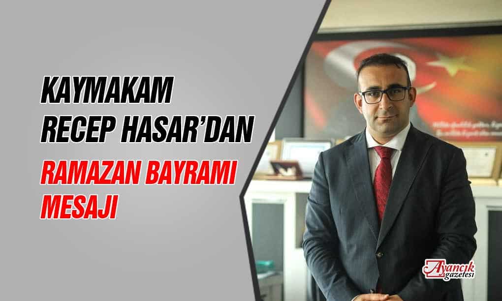 Kaymakam Recep Hasar’dan Ramazan Bayramı Mesajı