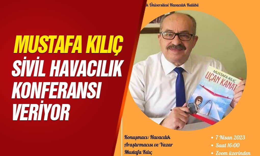 Mustafa Kılıç ‘Sivil Havacılık’ Konulu Konferans Verecek