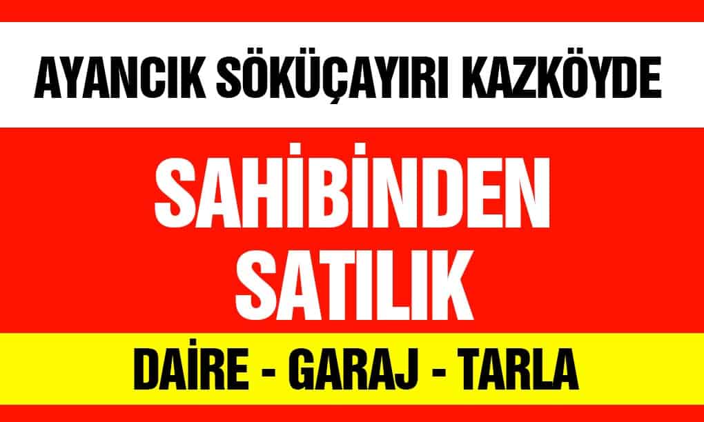 Ayancık’ta Sahibinden Satılık Ev-Tarla-Garaj