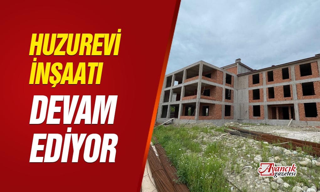 Ayancık’ta Huzurevi İnşaatı Devam Ediyor