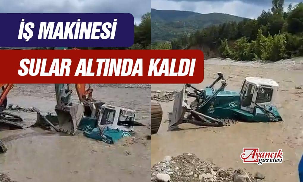 Ayancık’ta İş Makinesi Sular Altında Kaldı