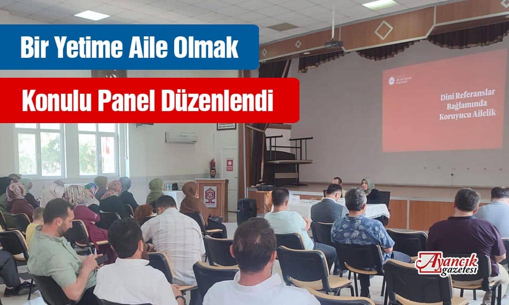 Ayancık’ta Bir Yetime Aile Olmak Konulu Panel Düzenlendi