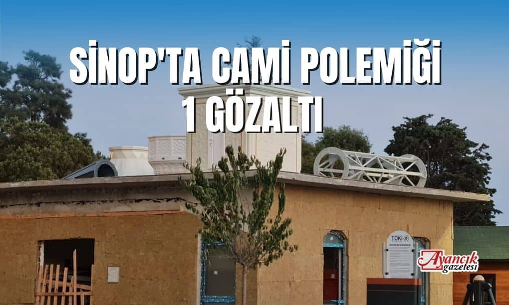 Sinop’ta Cami Minaresi Tartışması; 1 Gözaltı