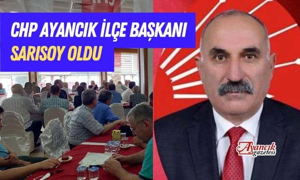 CHP Ayancık İlçe Başkanı Seyhan Sarısoy Seçildi