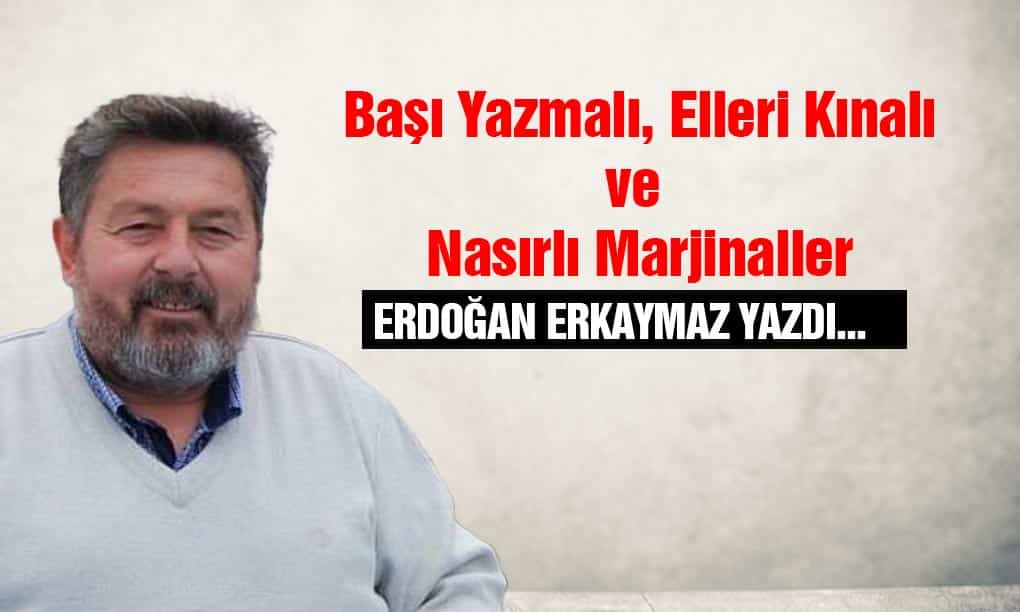 Başı Yazmalı, Elleri Kınalı ve Nasırlı Marjinaller