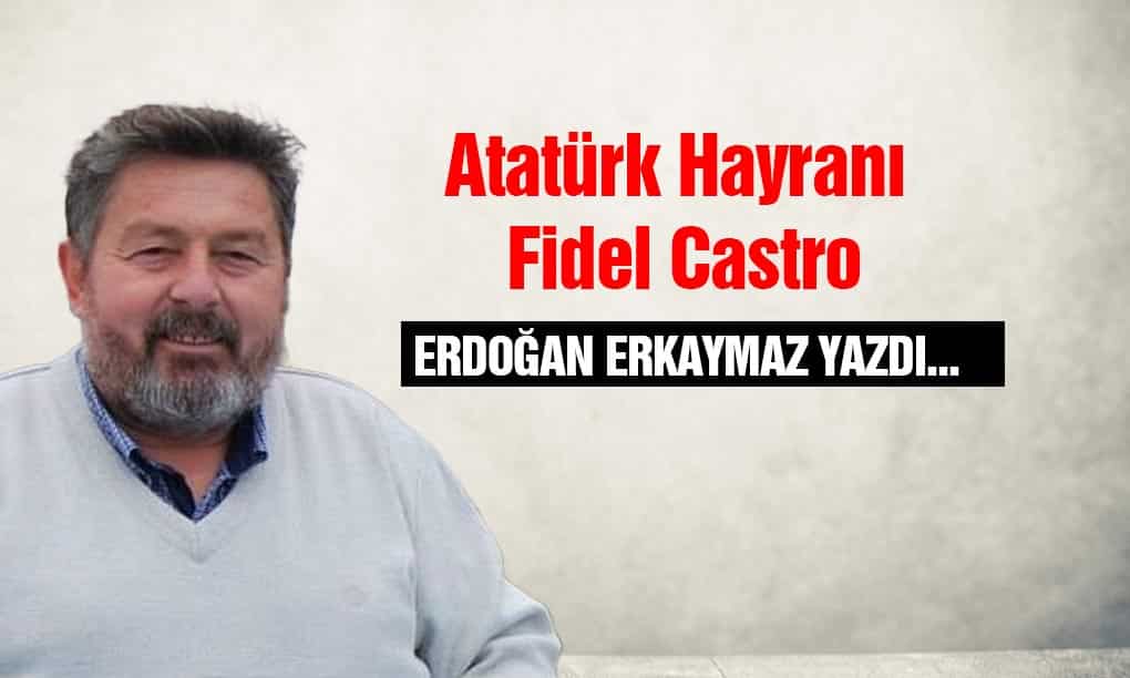 Atatürk Hayranı Fidel Castro