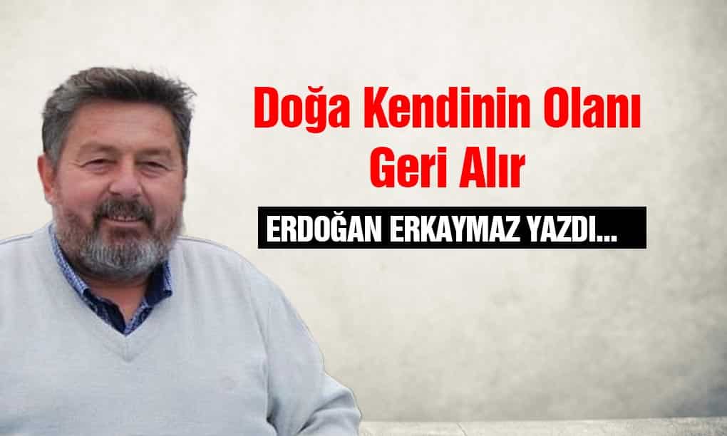 Doğa Kendinin Olanı Geri Alır