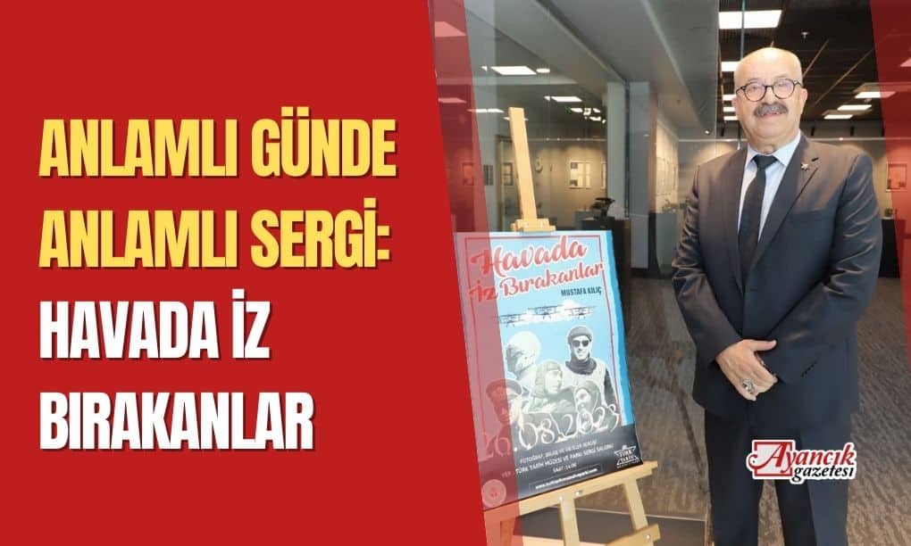 Mustafa Kılıç’tan Anlamlı Sergi: “Havada İz Bırakanlar”