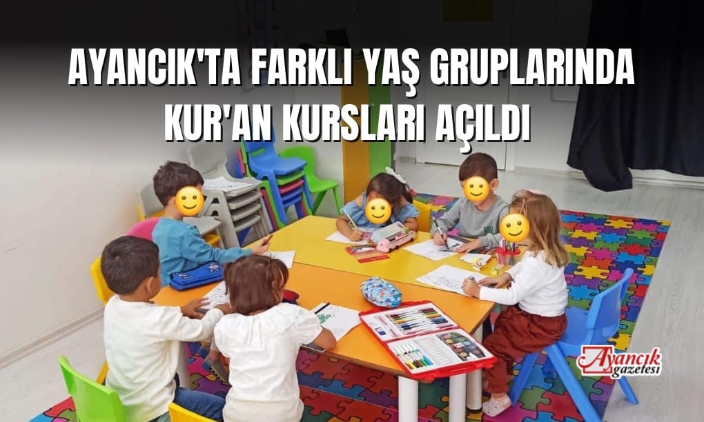 Ayancık’ta Farklı Yaş Gruplarında Kur’an Kursları Açıldı