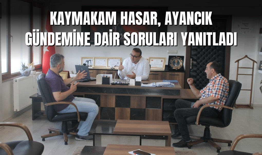 Kaymakam Hasar, Ayancık Gündemine Dair Soruları Yanıtladı