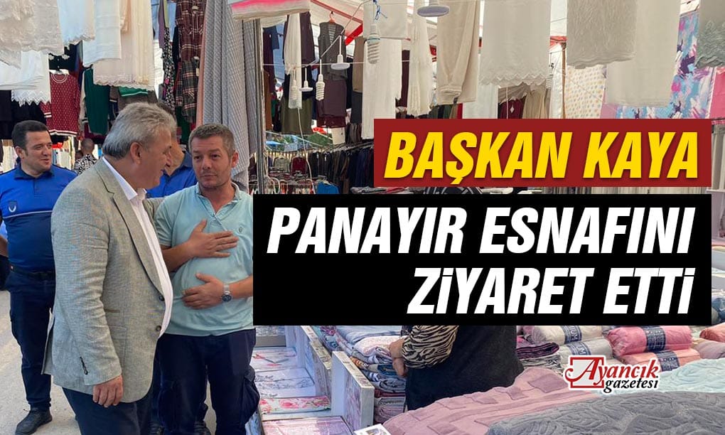 Başkan Kaya Panayır Esnafını Ziyaret Etti