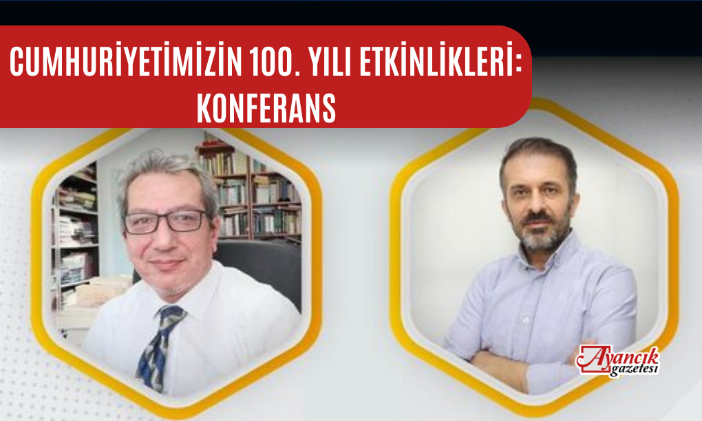 Cumhuriyetimizin 100. Yılı Etkinlikleri: Konferans