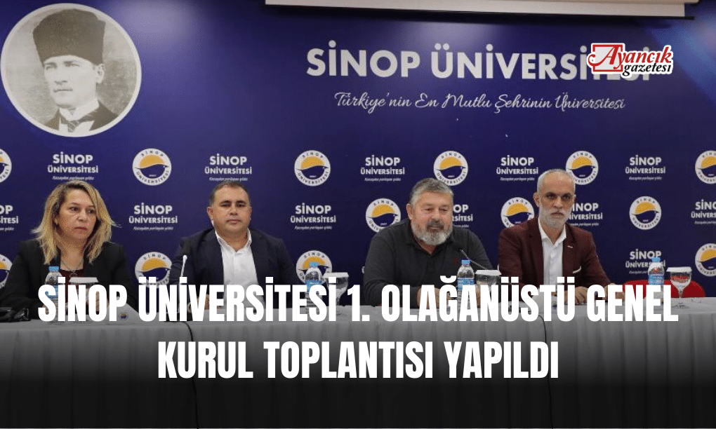 Sinop Üniversitesi 1. Olağanüstü Genel Kurul Toplantısı Yapıldı