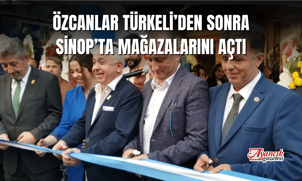 Özcanlar Türkeli’den Sonra Sinop’ta Mağazalarını Açtı