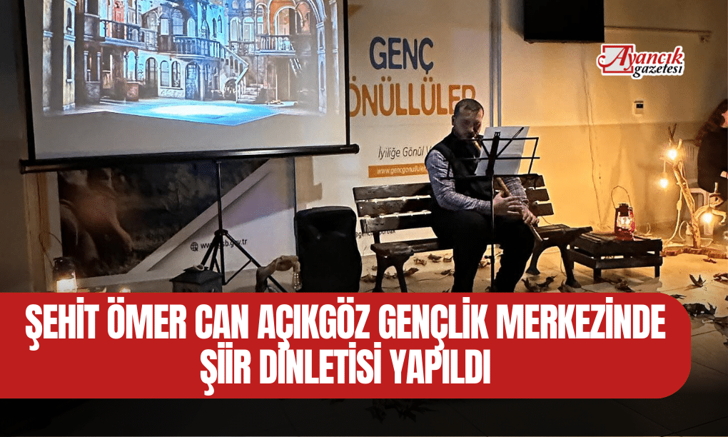 Şehit Ömer Can Açıkgöz Gençlik Merkezinde Şiir Dinletisi Yapıldı