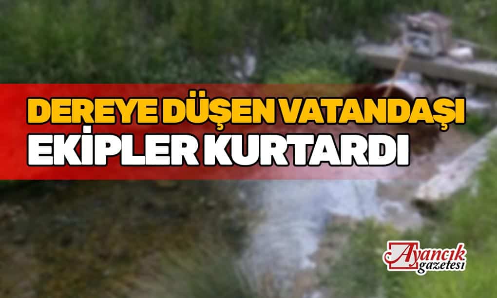 Ayancık’ta dengesini kaybederek dereye düşen adam kurtarıldı