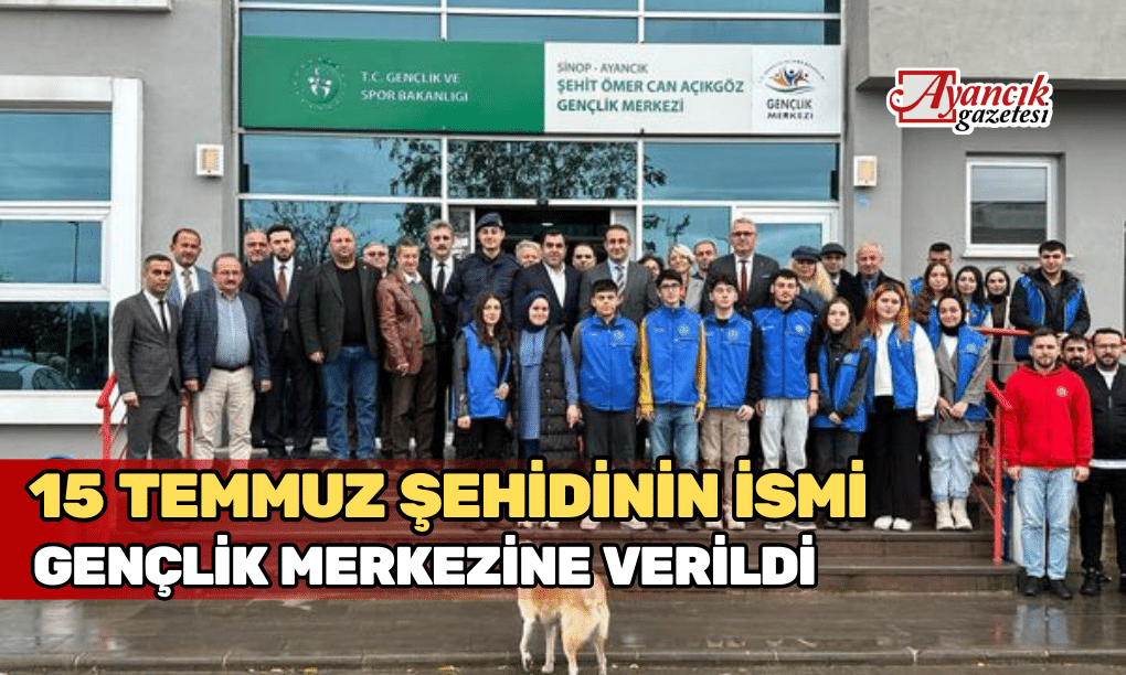 15 Temmuz Şehidinin İsmi Gençlik Merkezine Verildi