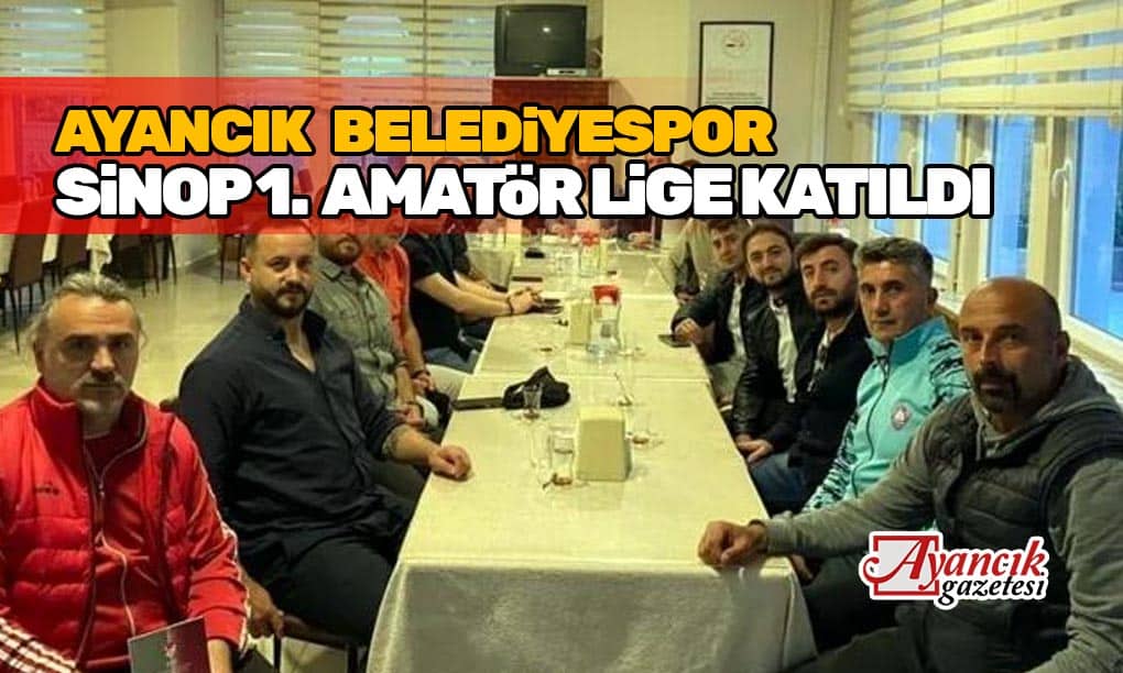 Ayancık Belediyespor, Sinop 1. Amatör Lige Katıldı