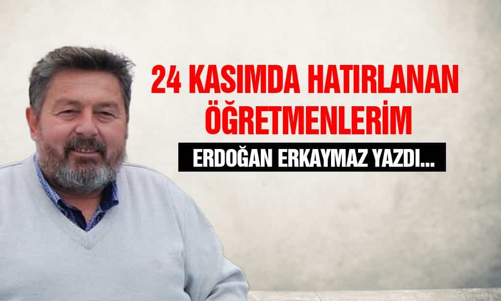24 Kasımda Hatırlanan Öğretmenlerim