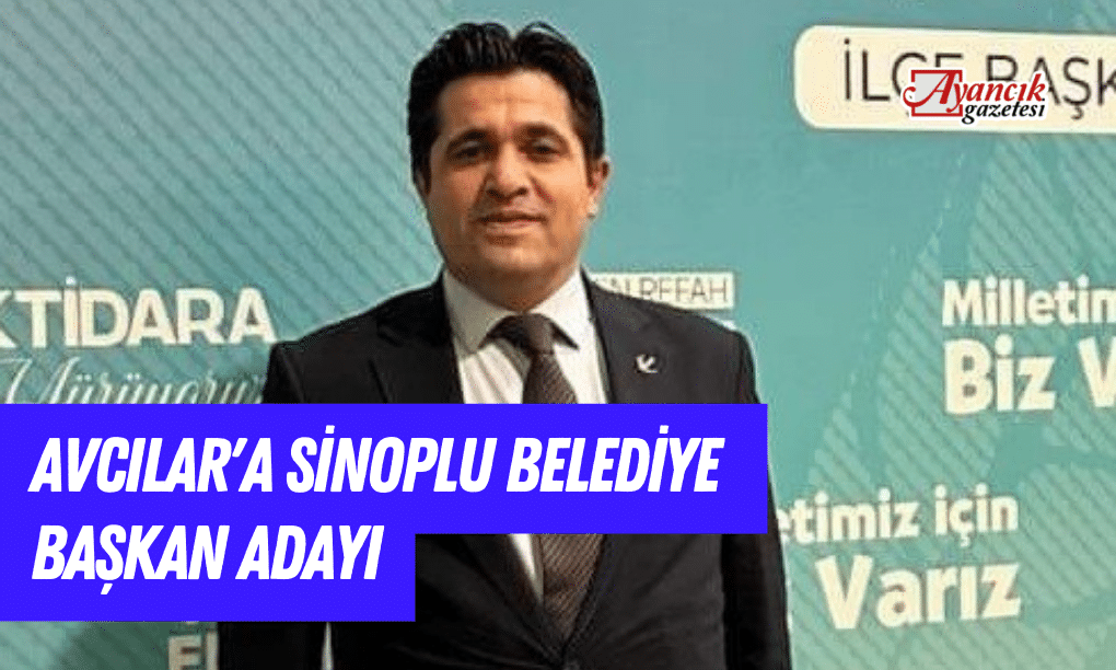 Avcılar’a Sinoplu Belediye Başkan Adayı