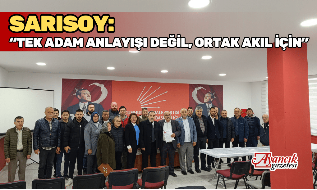 Sarısoy: “Tek Adam Anlayışı Değil, Ortak Akıl İçin”